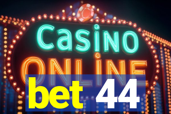 bet 44